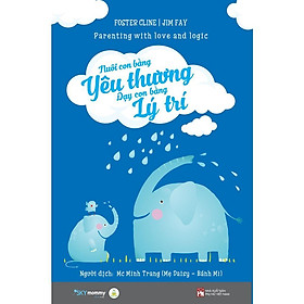 Sách - Nuôi Con Bằng Yêu Thương Dạy Con Bằng Lý Trí - AZ Việt Nam