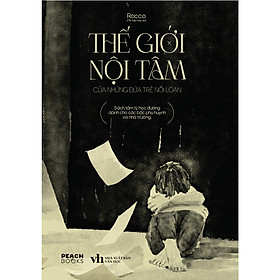 Cuốn Tâm Lý Học Hay- Thế Giới Nội Tâm Của Những Đứa Trẻ Nổi Loạn