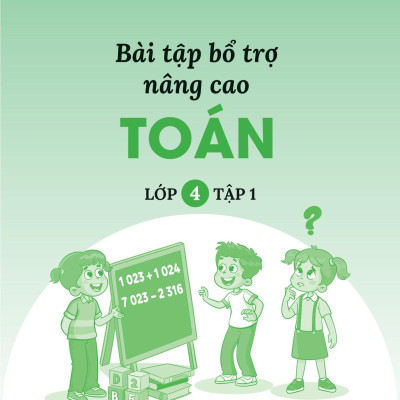 Bài Tập Bổ Trợ Nâng Cao Toán Lớp 4 - Tập 1 (Theo Chương Trình Của Bộ Sách Kết Nối Tri Thức Với Cuộc Sống)