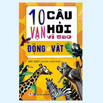 Sách - 10 Vạn Câu Hỏi Vì Sao - Động Vật - Huy Hoàng