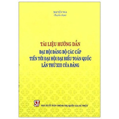 Sách - Tài Liệu Hướng Dẫn Đại Hội Đảng Bộ Các Cấp Tiến Tới Đại Hội Đại Biểu Toàn Quốc Lần Thứ XIII Của Đảng - NXB Chính Trị Quốc Gia