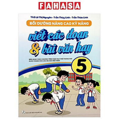 Bồi Dưỡng Nâng Cao Kỹ Năng Viết Các Đoạn Và Bài Văn Hay 5 (Theo Chương Trình GDPT Mới)
