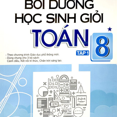 Bồi Dưỡng Học Sinh Giỏi Toán 8 - Tập 1 (Theo Chương Trình Giáo Dục Phổ Thông Mới)