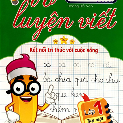 Vở Luyện Viết Lớp 1 - Tập 1 (Kết Nối Tri Thức Với Cuộc Sống)
