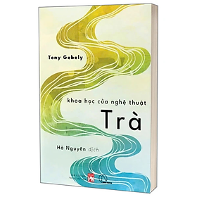 Khoa Học Của Nghệ Thuật Trà - Tony Gebely - NXB Phụ Nữ Việt Nam