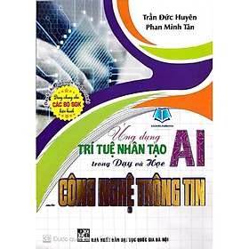 Sách - Ứng dụng trí tuệ nhân tạo (AI) trong dạy và học môn công nghệ thông tin