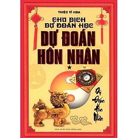 Chu Dịch Dự Đoán Học Tập 1 - Dự Đoán Hôn Nhân - Thiệu Vĩ Hoa - NXB Hồng Đức - Minh Lâm