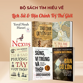 Bộ Sách Tìm Hiểu Về Lịch Sử Và Địa Chính Trị Thế Giới : Nexus (Bìa Mềm) + Trò Chơi Quyền Lực + Sự Trả Thù Địa Lý + Phương Tây Vượt Trội + Súng Vi Trùng Và Thép + Bàn Cờ Lớn