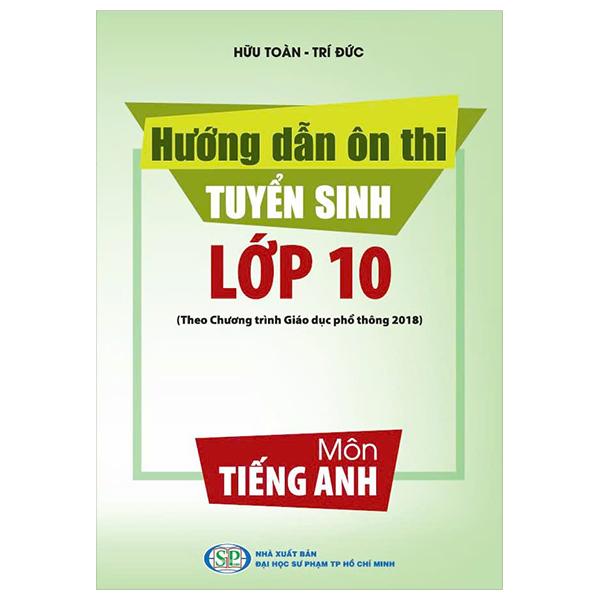 Sách - Hướng Dẫn Ôn Thi Tuyển Sinh Lớp 10 Môn Tiếng Anh (Theo Chương Trình Giáo Dục Phổ Thông 2018)