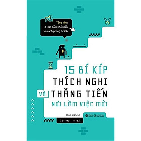15 Bí Kíp Thích Nghi Và Thăng Tiến Nơi Làm Việc Mới - Bản Quyền