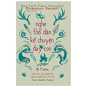 Nghe Thổ Dân Kể Chuyện Dạy Con- Cuốn Sách Nuôi Dạy Con Hay