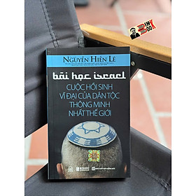 BÀI HỌC ISRAEL CUỘC HỒI SINH VĨ ĐẠI CỦA DÂN TỘC THÔNG MINH NHẤT THẾ GIỚI - Nguyễn Hiến Lê - Bizbooks