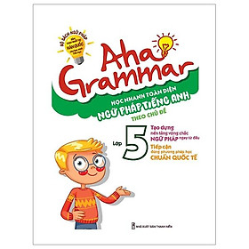 Aha Grammar Học Nhanh Toàn Diện Ngữ Pháp Tiếng Anh Lớp 5 Theo Chủ Đề