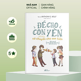 Sách - Để con yên nhưng cứ chuyển cho con tiền: Cẩm nang về trẻ tuổi teen thời nay dành cho cha mẹ - Nhã Nam Official
