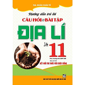 Sách - Hướng Dẫn Trả Lời Câu Hỏi Và Bài Tập Địa Lí Lớp 11 - Bám Sát SGK Kết Nối Tri Thức Với Cuộc Sống - Hồng Ân