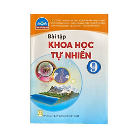 Sách Bài Tập Khoa Học Tự Nhiên 9- Chân Trời Sáng Tạo (Kèm Nilon bọc Sách)