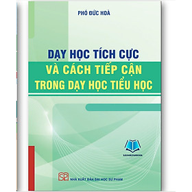 Sách - Dạy học tích cực và Cách tiếp cận trong dạy học tiểu học