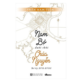 Sách - Nam Bộ Dưới Thời Chúa Nguyễn - Thế Kỷ XVII – XVIII - DTBooks