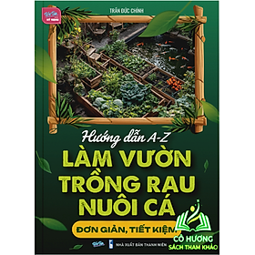 Sách Hướng dẫn A-Z Làm vườn + Trồng rau + Nuôi cá đơn giản, tiết kiệm