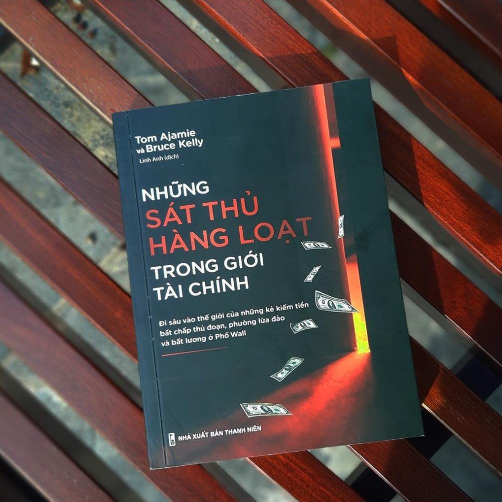 Những Sát Thủ Hàng Loạt Trong Giới Tài Chính - Đi Sâu Vào Thế Giới Của Những Kẻ Kiếm Tiền Bất Chấp Thủ Đoạn, Phường Lừa Đảo Và Bất Lương Ở Phố Wall - Bản Quyền