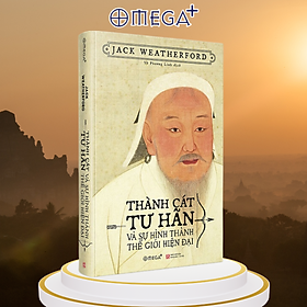Thành Cát Tư Hãn Và Sự Hình Thành Thế Giới Hiện Đại ( Tặng Kèm Bookmark Tuyệt Đẹp )