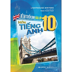 Đề Thi Tuyển Sinh Vào Lớp 10 - Môn Tiếng Anh - Bản Quyền