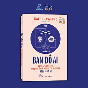 BẢN ĐỒ AI - Quyền Lực, Chính Trị, Và Sự Tiêu Tốn Tài Nguyên Của Hành Tinh - Kate Crawford - Lê Thùy Giang dịch - NXB Trẻ