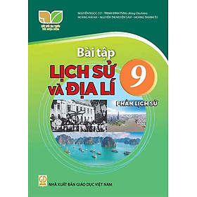 Sách Bài Tập Lịch Sử và Địa Lí 9- Phần Lịch Sử- Kết Nối Tri Thức Với Cuộc Sống (Kèm Nilon bọc Sách)