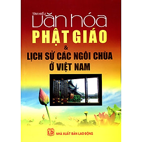 Tìm Hiểu Văn Hóa Phật Giáo & Lịch Sử Các Ngôi Chùa Ở Việt Nam
