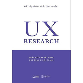 Sách  UX RESEARCH  Thấu Hiểu Người Dùng, Ung Dung Chiến Thắng - Bản Quyền