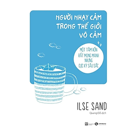 Người nhạy cảm trong thế giới vô cảm - Ilse Sand - NXB Lao động