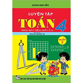 Sách - Luyện Tập Toán 4 Quyển 2- Trình Bày Trên Giấy Ô Li (Bám Sát SGK Chân Trời Sáng Tạo)HA-MK