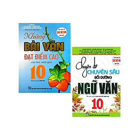 Sách - Chuyên Đề Chuyên Sâu Bồi Dưỡng Ngữ Văn 10 + Những Bài Văn Đạt Điểm Cao Của Học Sinh Giỏi 10 - Hồng Ân