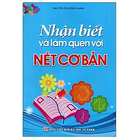 Nhận Biết Và Làm Quen Với Nét Cơ Bản (Dành Cho Trẻ 4 - 5 Tuổi) - Bản Quyền