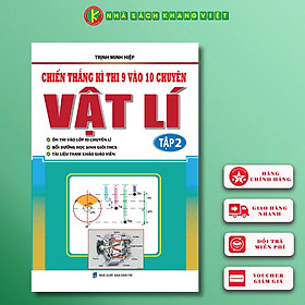 Chiến Thắng Kì Thi 9 Vào 10 Chuyên Vật Lí Tập 2