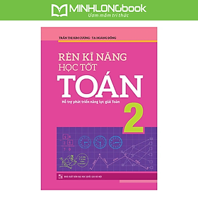 Rèn Kĩ Năng Học Tốt Toán 2 - Hỗ trợ phát triển năng lực giải Toán
