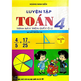 Sách - Luyện Tập Toán 4 Quyển 1- Trình Bày Trên Giấy Ô Li (Bám Sát SGK Chân Trời Sáng Tạo)HA-MK