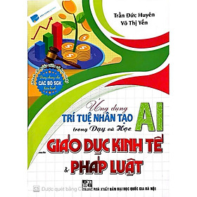 Sách - Ứng dụng trí tuệ nhân tạo AI trong dạy và học giáo dục kinh tế và pháp luật (dành cho giáo viên và học sinh) HA