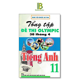 Sách - Tổng Tập Đề Thi Olympic 30 Tháng 4 Môn Tiếng Anh Lớp 11 - Ban Tổ Chức Kỳ Thi - Hồng Ân