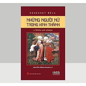 Những Người Nữ Trong Kinh Thánh (A Biblia női alakjai) - Kenessy Béla - IRED Books