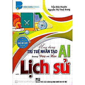 Ứng Dụng Trí Tuệ AI Trong Dạy Và Học môn lịch sử ( (Dành Giáo Viên Và Học Sinh - Dùng Cho Các Bộ SGK Hiện Hành)HA