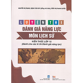 Sách - Luyện thi đánh giá năng lực môn Lịch sử - Kiến thức lớp 12 (Dành cho các kì thi Đánh giá năng lực)