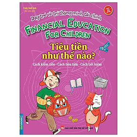 Dạy Trẻ Về Trí Thông Minh Tài Chính - Tiền Tiêu Như Thế Nào?