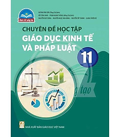Sách giáo khoa Chuyên đề học tập Giáo Dục Kinh Tế Và Pháp Luật 11- Chân Trời Sáng Tạo (Kèm Nilon bọc Sách)