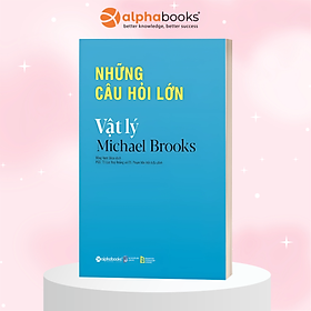 Những Câu Hỏi Lớn - Vật Lý