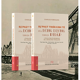 Sự phát triển kinh tế của Đông Dương thuộc Pháp (Bìa mềm) - Charles Robequain; Ninh Xuân Thao, Phạm Ngọc Hiệp, Trần Văn Kiên (dịch)