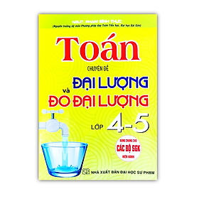 Sách - toán chuyên đề đại lượng và đo đại lượng lớp 4 - 5 ( dùng chung cho các bộ SGK hiện hành )