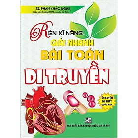 Sách - Rèn Luyện Kĩ Năng Giải Nhanh Bài Toán Di Truyền - Hồng Ân