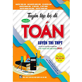 Tuyển tập bộ đề môn Toán luyện thi THPT cấu trúc 2025