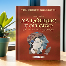 Nhập môn Xã hội học Tôn giáo - Tiến sĩ Dương Ngọc Dũng - KM
